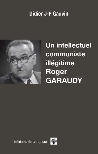 Emprunter Un intellectuel communiste illégitime, Roger Garaudy livre