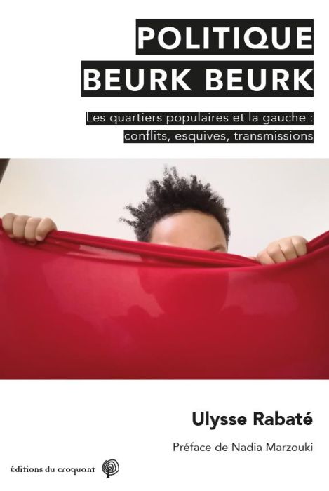 Emprunter Politique Beurk Beurk. Gauche et quartiers populaires : conflits, esquives, transmissions livre