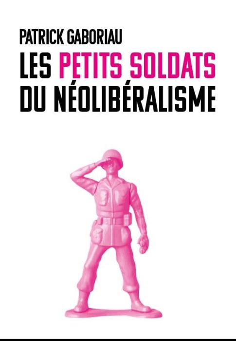 Emprunter Les petits soldats du néolibéralisme livre