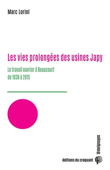 Emprunter Les vies prolongées des usines Japy. Le travail ouvrier à Beaucourt de 1938 à 2015 livre