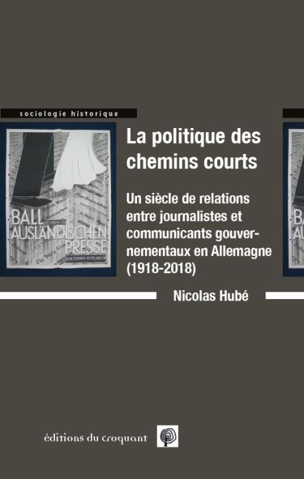 Emprunter La politiques des chemins courts. Un siècle de relations entre journalistes et communicants gouverne livre