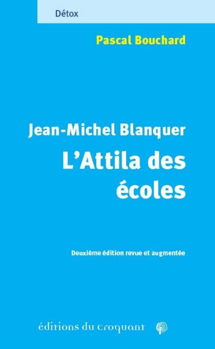 Emprunter Jean-Michel Blanquer, l'Attila des écoles. Celui derrière qui l'herbe ne repousse pas, 2e édition re livre