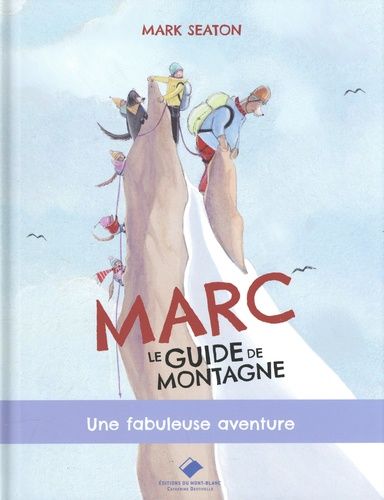 Emprunter Marc, le guide de montagne. Une fabuleuse aventure livre