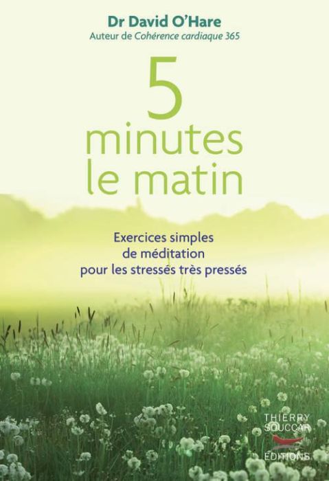 Emprunter 5 minutes le matin. Exercices simples de méditation pour les stressés très pressés livre