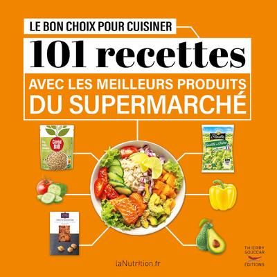 Emprunter Le bon choix pour cuisiner 101 recettes avec les meilleurs produits du supermarché livre