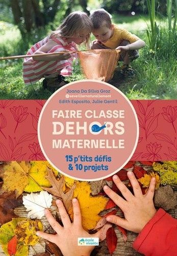 Emprunter Faire classe dehors en maternelle. 15 p'tits défis & 10 projets livre