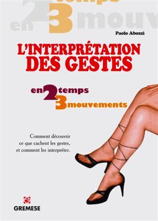 Emprunter L'interprétation des gestes. Comment découvrir ce que cachent les gestes et comment les interpréter livre