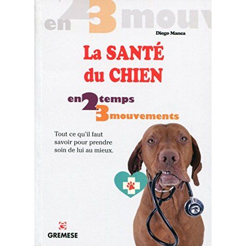 Emprunter La santé du chien en 2 temps 3 mouvements. Tout ce qu'il faut savoir pour prendre soin de lui au mie livre