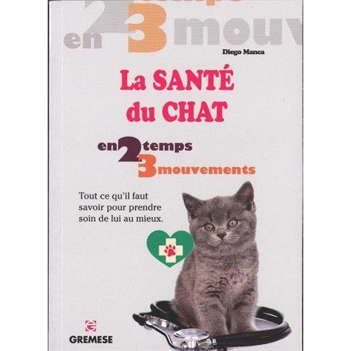 Emprunter La santé du chat. Tout ce qu'il faut savoir pour prendre soin de lui au mieux livre