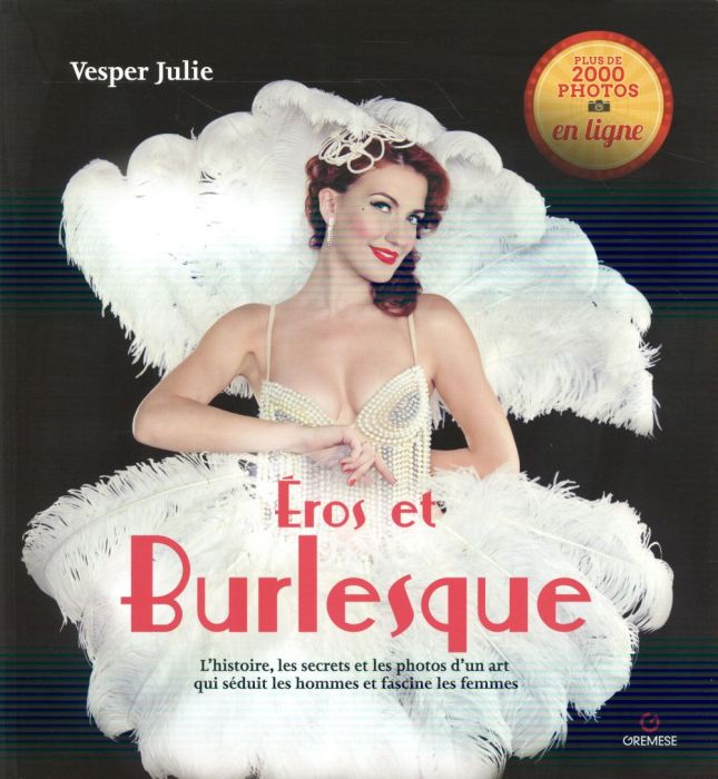 Emprunter Eros et burlesque. L'histoire, les secrets et les photos d'un art qui séduit les hommes et fascine l livre