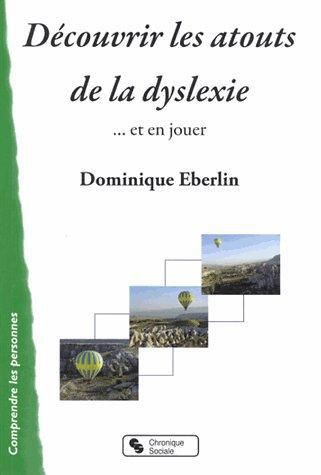 Emprunter Découvrir les atouts la dyslexie. Et en jouer livre