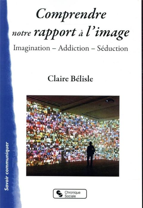 Emprunter Comprendre notre rapport à l'image. Imagination, addiction, séduction livre