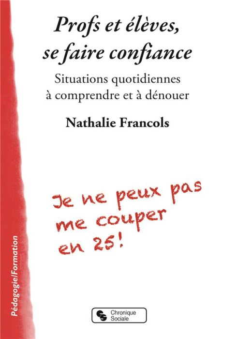 Emprunter Profs et élèves, se faire confiance. Situations quotidiennes à comprendre et à dénouer livre