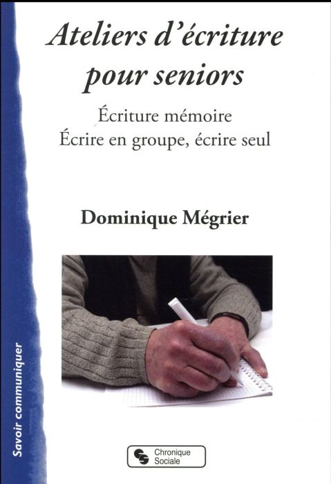 Emprunter Ateliers mémoires pour séniors. Ecriture mémoire - Ecrire en groupe, écrire seul livre