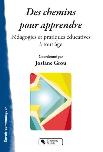 Emprunter Des chemins pour apprendre. Pédagogies et pratiques éducatives à tout âge livre