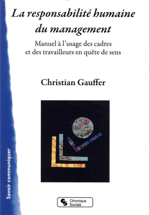 Emprunter La reponsabilité humaine du management. Manuel à l'usage des cadres et des travailleurs en quête de livre