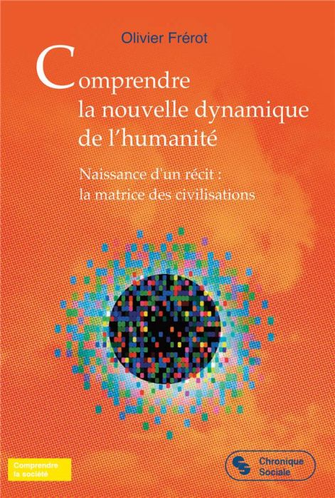 Emprunter Comprendre la nouvelle dynamique de l'humanité. Naissance d'un récit : la matrice des civilisations livre