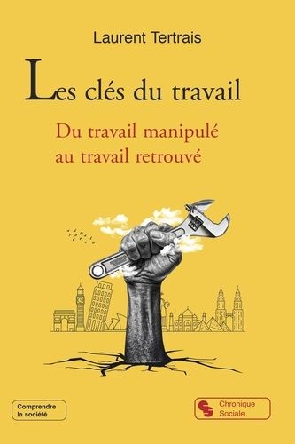 Emprunter Les clés du travail. Du travail manipulé au travail retrouvé livre