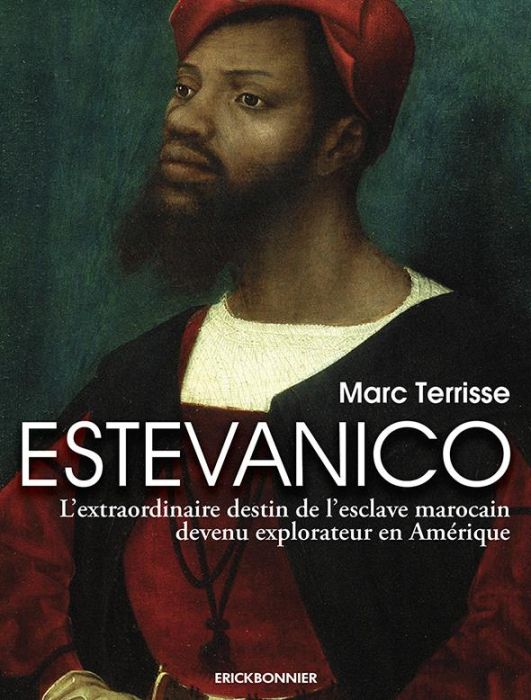 Emprunter Estevanico. L'extraordinaire destin de l'esclave marocain devenu explorateur en Amérique livre