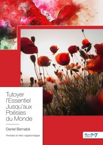 Emprunter Tutoyer l'essentiel jusqu'aux poésies du monde livre