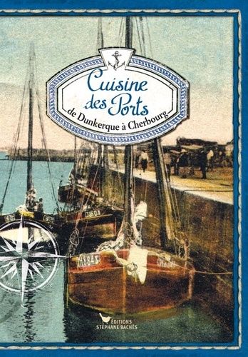 Emprunter Cuisine des Ports. Carnet 1, de Dunkerque à Cherbourg livre