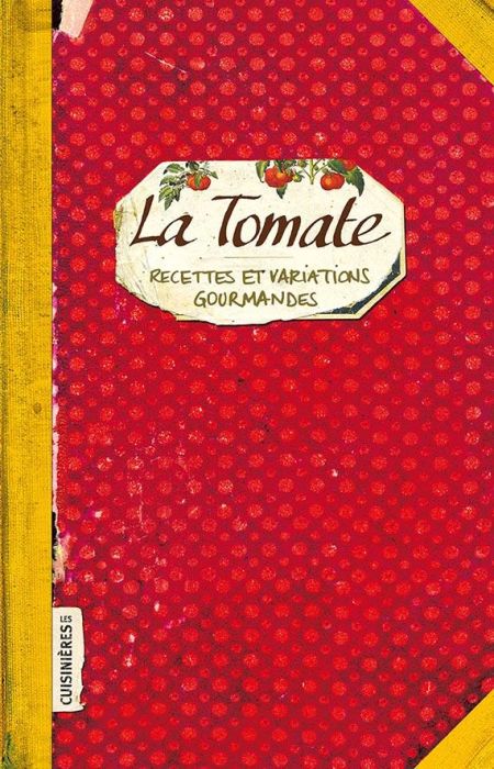 Emprunter La tomate. Recettes et variations gourmandes livre