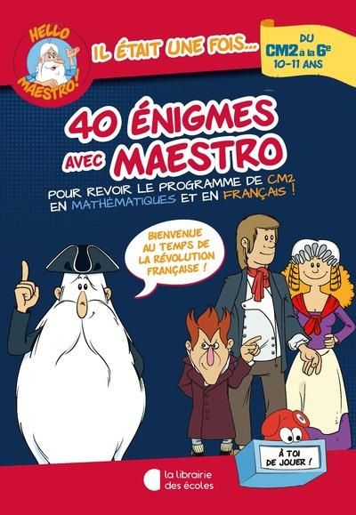 Emprunter 40 énigmes avec Maestro du CM2 à la 6e. Bienvenue au temps de la Révolution française ! livre