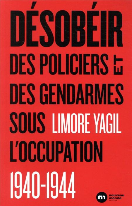 Emprunter Désobéir. Des policiers et des gendarmes sous l?'occupation (1940-1944) livre