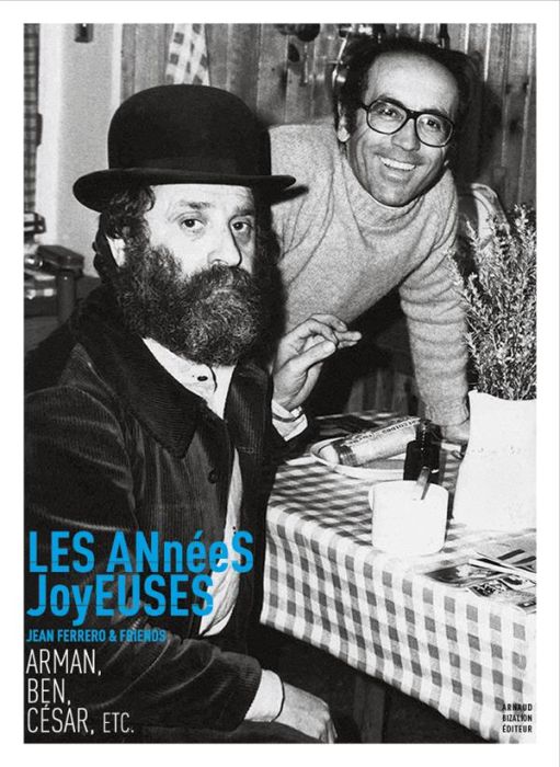 Emprunter Les années joyeuses. Jean Ferrero & friends : Arman, Ben, César, etc. livre