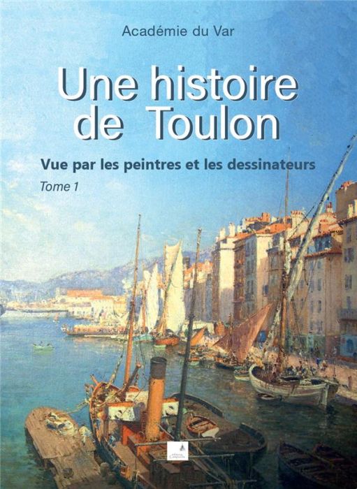 Emprunter Une histoire de Toulon. Tome 1, Vue par les peintres et les dessinateurs livre