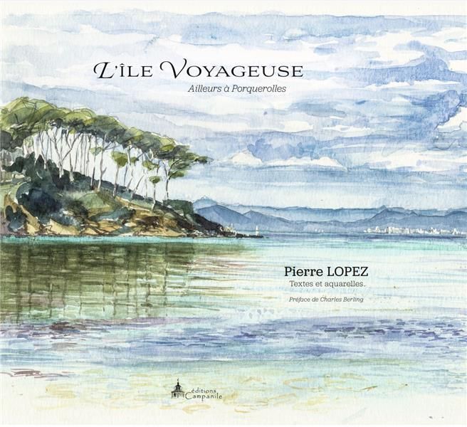 Emprunter L'île voyageuse. Ailleurs à Porquerolles livre