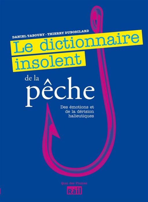 Emprunter Le dictionnaire insolent de la pêche, des émotions et de la dérision halieutiques livre