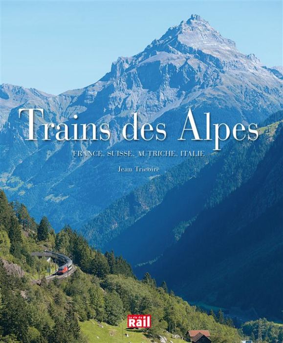 Emprunter Trains des Alpes. France, Suisse, Autriche, Italie livre