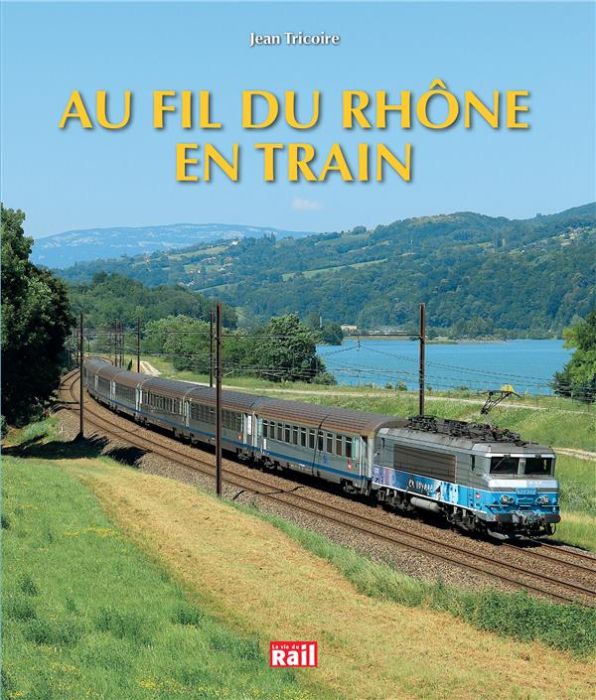 Emprunter Au fil du Rhône en train livre