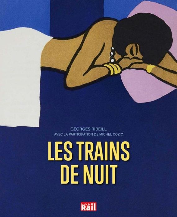 Emprunter Les trains de nuit. Deux siècles de voyages, de la banquette de bois au wagon-lits livre