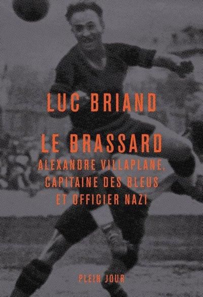 Emprunter Le brassard. Alexandre Villaplane, capitaine des Bleus et officier nazi livre