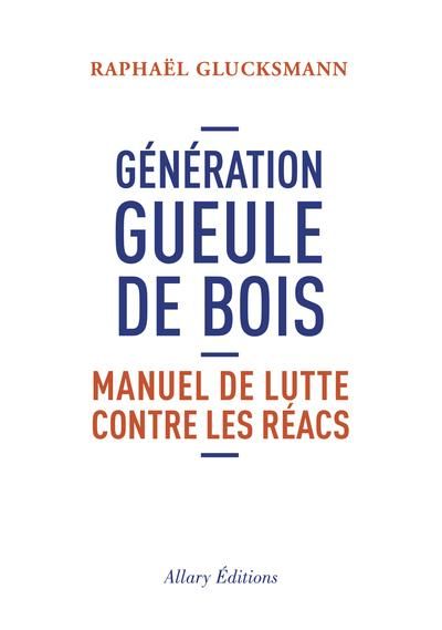 Emprunter Génération gueule de bois. Manuel de lutte contre les réacs livre