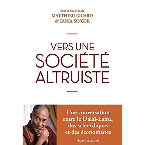 Emprunter Vers une société altruiste. Conversations sur l'altruisme et la compassion réunissant sa Sainteté le livre