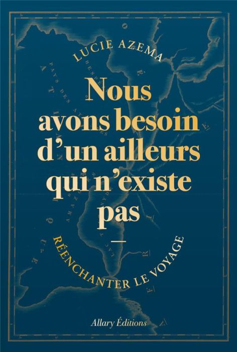 Emprunter Nous avons besoin d'un ailleurs qui n'existe pas. Réenchanter le voyage livre