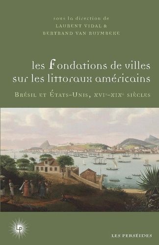 Emprunter Les fondations de villes sur les littoraux américains. Brésil et Etats-Unis, XVIe-XIXe siècles livre