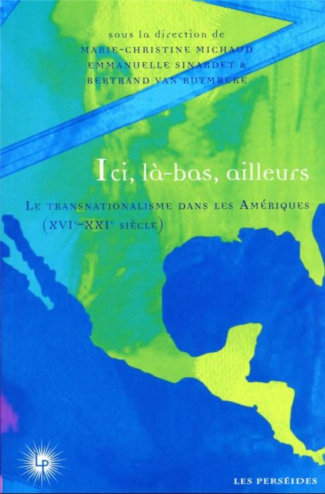 Emprunter Ici, là-bas, ailleurs. Le transnationalisme dans les Amériques (XVIe-XXIe siècle), Textes en françai livre