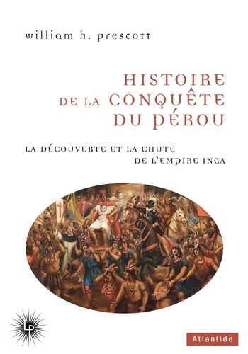 Emprunter Histoire de la conquête du Pérou. La découverte et la chute de l'Empire inca livre