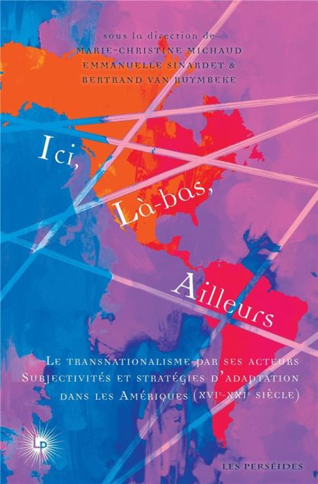 Emprunter Ici, là-bas, ailleurs. Tome 2, Le transnationalisme par ses acteurs : subjectivités et stratégies d' livre