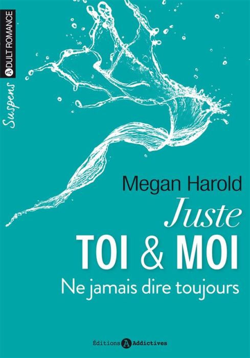 Emprunter Juste toi & moi Tome 2 : Ne jamais dire toujours livre