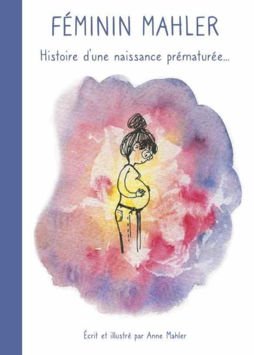 Emprunter Féminin Mahler. Histoire d'une naissance prématurée livre