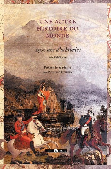 Emprunter Une autre histoire du monde. 2500 ans d'uchronies : premières uchronies et uchronies exhumées livre