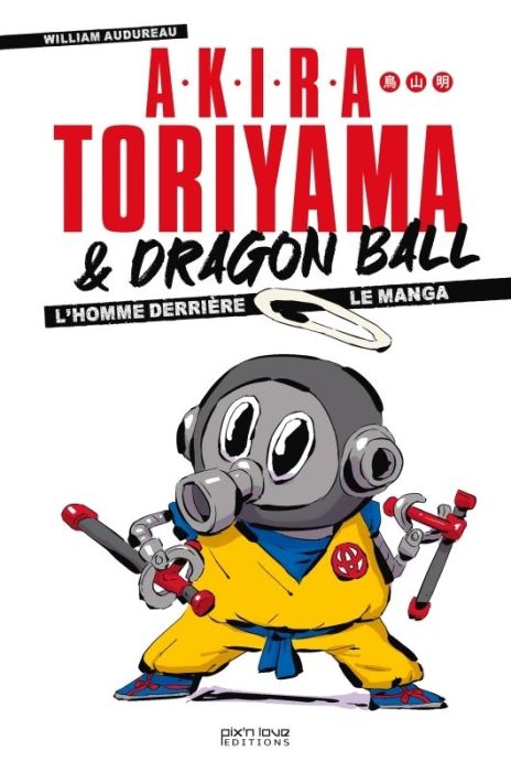 Emprunter Akira Toriyama & Dragon Ball. L'homme derrière le manga livre