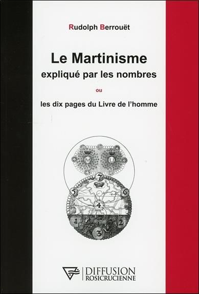 Emprunter LE MARTINISME EXPLIQUE PAR LES NOMBRES OU LES DIX PAGES DU LIVRE DE L'HOMME livre