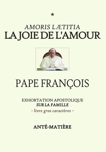 Emprunter La joie de l'amour - livre gros caracteres. Exhortation Apostolique sur la famille AMORIS LAETITIA livre