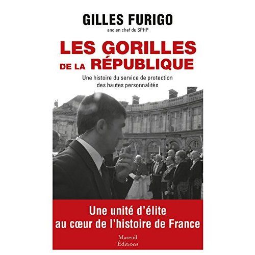 Emprunter Les gorilles de la République. Une histoire du service de protection des hautes personnalités livre